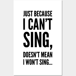 just because i can't sing,doesn't mean i won't sing ... Posters and Art